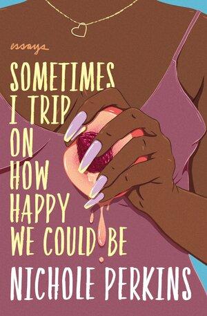 Cover for Sometimes I Trip On How Happy We Could Be